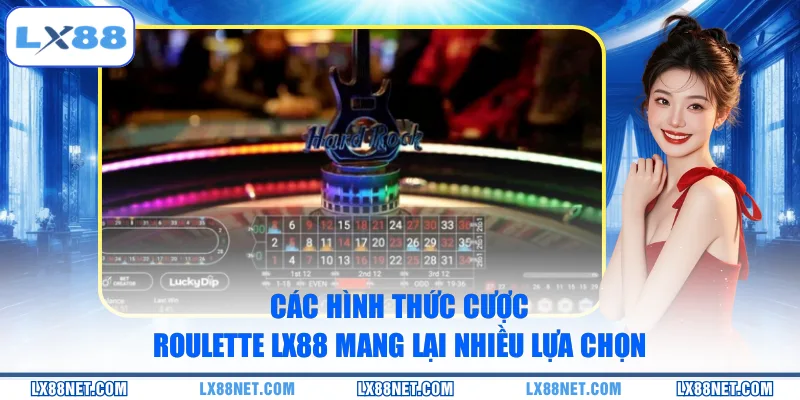 Các hình thức cược Roulette LX88 mang lại nhiều lựa chọn