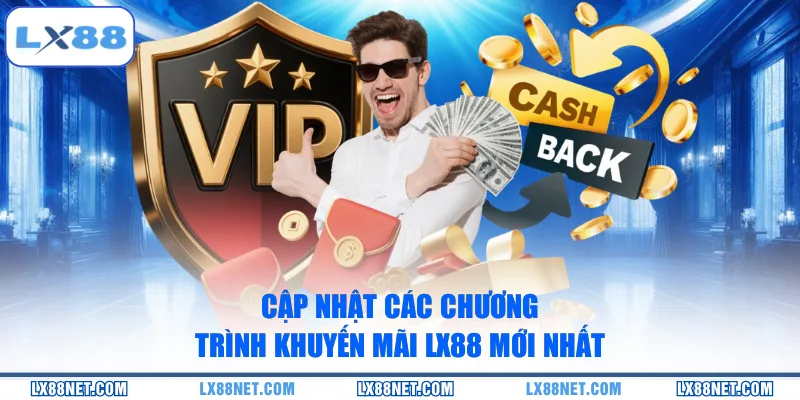 Cập nhật các chương trình khuyến mãi LX88 mới nhất