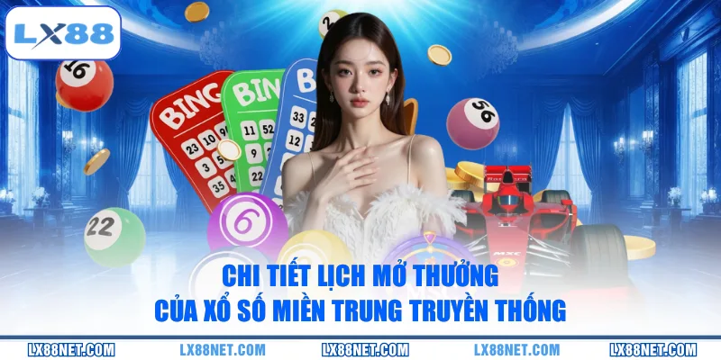 Chi tiết lịch mở thưởng của xổ số miền Trung truyền thống
