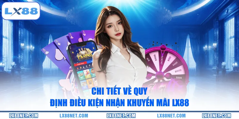 Chi tiết về quy định điều kiện nhận khuyến mãi LX88