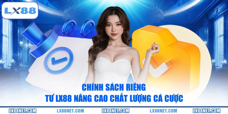Chính sách riêng tư LX88 nâng cao chất lượng cá cược