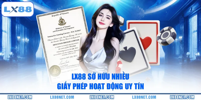 LX88 sở hữu nhiều giấy phép hoạt động uy tín