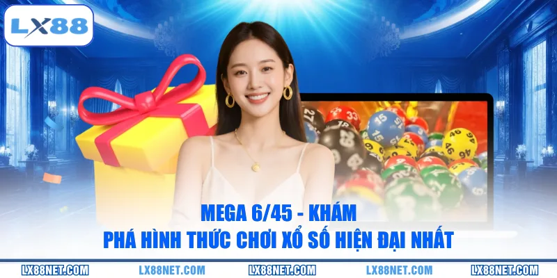 Mega 6/45 - Khám Phá Hình Thức Chơi Xổ Số Hiện Đại Nhất