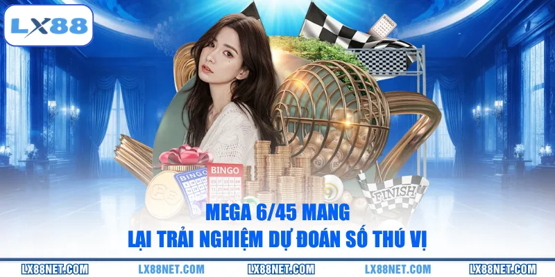 Mega 6/45 mang lại trải nghiệm dự đoán số thú vị