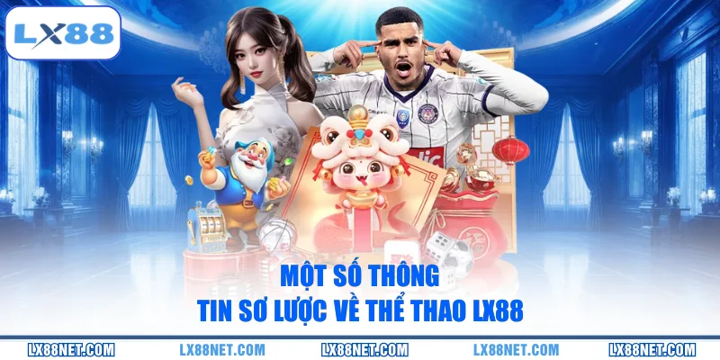 Một số thông tin sơ lược về thể thao LX88