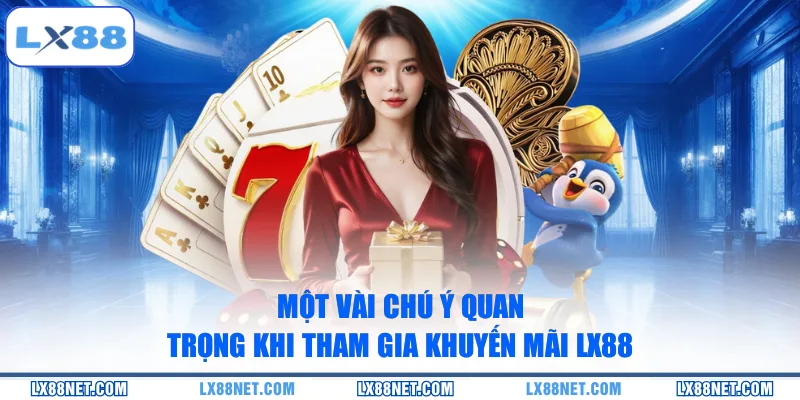 Một vài chú ý quan trọng khi tham gia khuyến mãi LX88