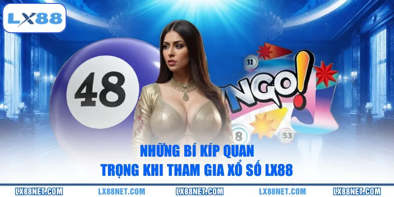 Những bí kíp quan trọng khi tham gia xổ số LX88
