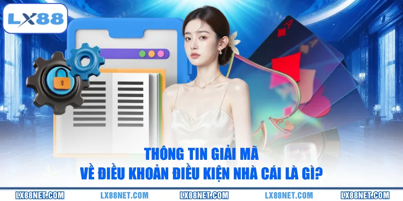 Thông tin giải mã về điều khoản điều kiện nhà cái là gì?