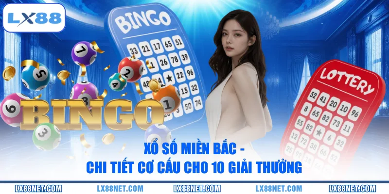 Xổ Số Miền Bắc - Chi Tiết Cơ Cấu Cho 10 Giải Thưởng