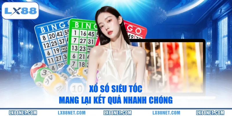 Xổ số siêu tốc mang lại kết quả nhanh chóng
