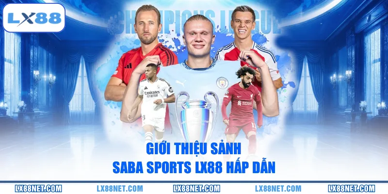 Giới thiệu sảnh Saba Sports LX88 hấp dẫn