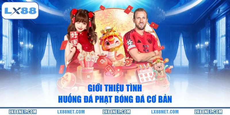 Giới thiệu tình huống đá phạt bóng đá cơ bản